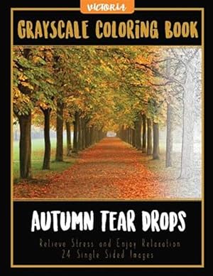 Seller image for Autumn Tear Drops Landscapes : Grayscale Coloring Book Relieve Stress and Enjoy Relaxation 24 Single Sided Images for sale by GreatBookPrices