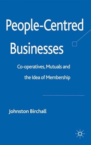 Immagine del venditore per People-Centred Businesses : Co-operatives, Mutuals and the Idea of Membership venduto da GreatBookPrices