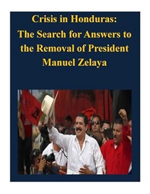 Imagen del vendedor de Crisis in Honduras : The Search for Answers to the Removal of President Manuel Zelaya a la venta por GreatBookPrices