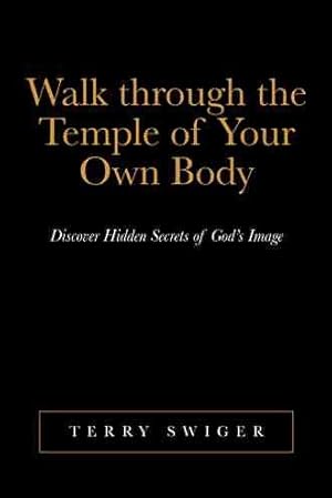 Seller image for Walk Through the Temple of Your Own Body : Discover Hidden Secrets of God?s Image for sale by GreatBookPrices