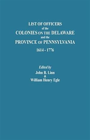 Imagen del vendedor de Lists of Officers of the Colonies on the Delaware and the Province of Pennsylvania, 1614-1776 a la venta por GreatBookPrices