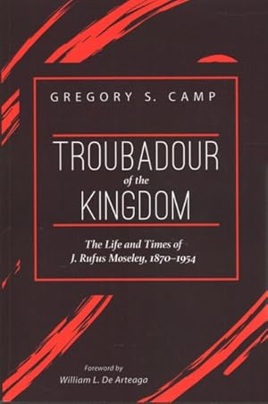 Imagen del vendedor de Troubadour of the Kingdom : The Life and Times of J. Rufus Moseley 1870-1954 a la venta por GreatBookPrices