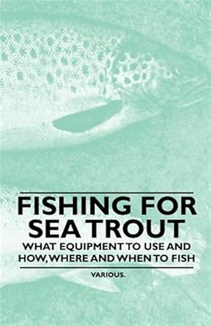 Seller image for Fishing for Sea Trout - What Equipment to Use and How, Where and When to Fish for sale by GreatBookPrices