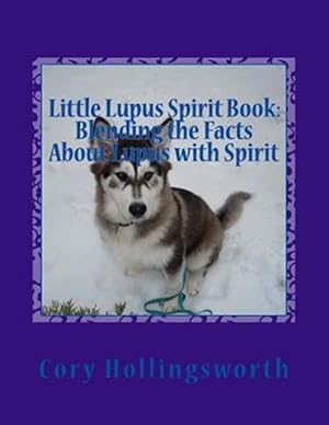 Imagen del vendedor de Little Lupus Spirit Book : Blending the Facts About Lupus With Spirit a la venta por GreatBookPrices