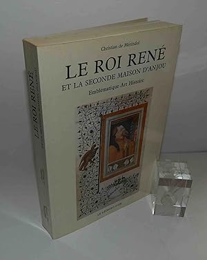 Le Roi René et la seconde Maison d'Anjou. Emblématique Art Histoire. Préface de Michel Pastoureau...