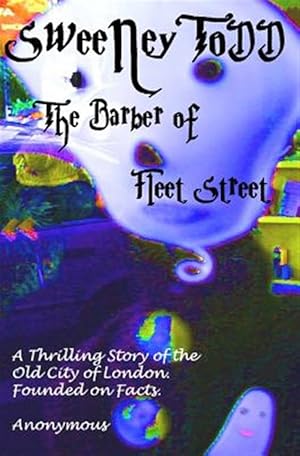 Immagine del venditore per Sweeney Todd the Barber of Fleet Street : A Thrilling Story of the Old City of London. Founded on Facts. venduto da GreatBookPrices