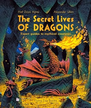 Seller image for Secret Lives of Dragons : Expert Guides to Mythical Creatures for sale by GreatBookPrices