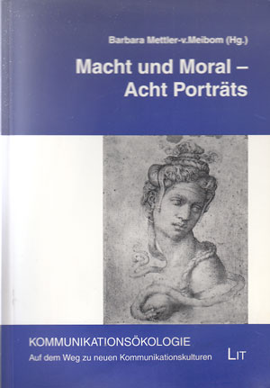 Macht und Mora. Acht Porträts. Kommunikationsökologie ; Bd. 11