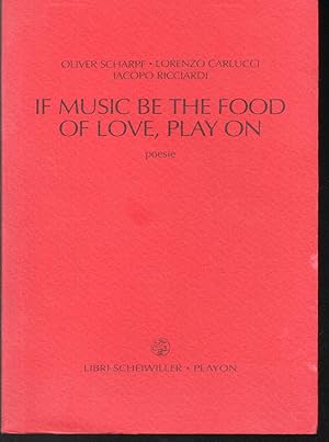 Bild des Verkufers fr If music be the food of love, play on Poesie Presentazione di Jacopo Ricciardi zum Verkauf von Libreria Tara