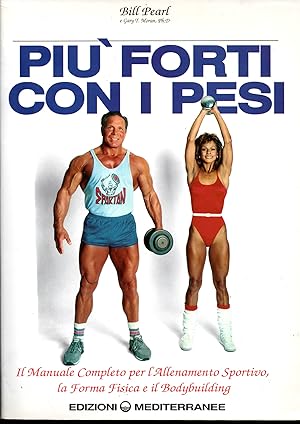 Image du vendeur pour Pi forti con i pesi Il Manuale Completo per l'Allenamento Sportivo, la Forma Fisica e il Bodybuilding mis en vente par Libreria Tara