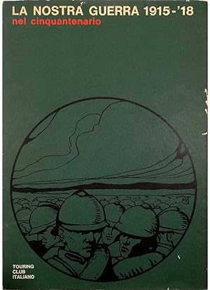 Seller image for La nostra guerra 1915-'18 Nel cinquantenario for sale by Libreria Tara