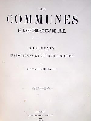 Les Communes de l'arrondissement de Lille. Documents historiques et archéologiques.