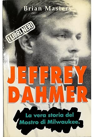 Jeffrey Dahmer La vera storia del Mostro di Milwaukee