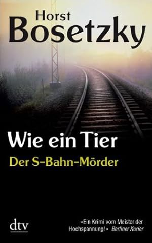 Seller image for Wie ein Tier: Der S-Bahn-Mrder - Dokumentarischer Roman for sale by Gabis Bcherlager