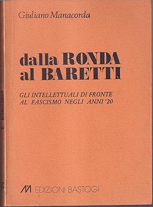 Seller image for Dalla Ronda al Baretti Gli intellettuali di fronte al fascismo negli anni '20 for sale by Libreria Tara