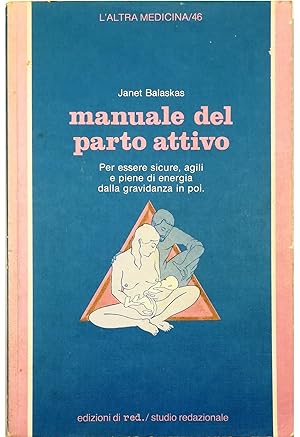 Immagine del venditore per Manuale del parto attivo Per essere sicure, agili e piene di energia dalla gravidanza in poi venduto da Libreria Tara