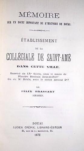 Image du vendeur pour Mmoire sur un point important de l'histoire de Douai. Etablissement de la collgiale de Saint-Am dans cette ville. Date-t-il du IXe sicle, sous le comte de Flandre Bauduin Bras-de-Fer ? Ou du Xe sicle, sous le comte Arnoul Ier ? mis en vente par LIBRAIRIE GIARD