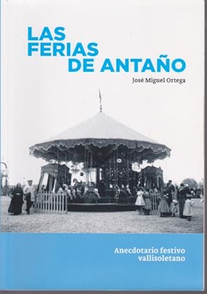 Imagen del vendedor de LAS FERIAS DE ANTAO. ANECDOTARIO FESTIVO VALLISOLETANO a la venta por LIBRERIA TORMOS