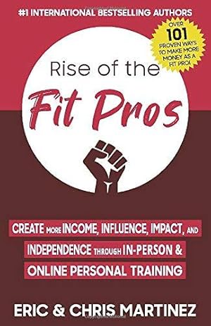 Imagen del vendedor de Rise of The Fit Pros: Create More Income, Influence, Impact, and Independence Through In-Person & Online Personal Training a la venta por WeBuyBooks