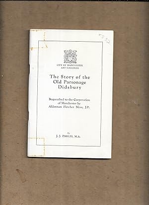 Seller image for The Story of the Old Parsonage, Didsbury, bequeathed to the Corporation of Manchester by Alderman Fletcher Moss. for sale by Gwyn Tudur Davies