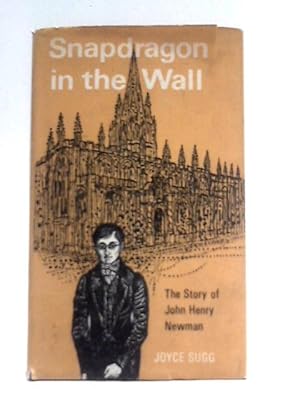 Bild des Verkufers fr Snapdragon in the Wall, The Story of John Henry Newman zum Verkauf von World of Rare Books