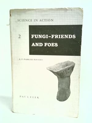 Image du vendeur pour Fungi,Friends And Foes (Science In Action Series No.2) mis en vente par World of Rare Books