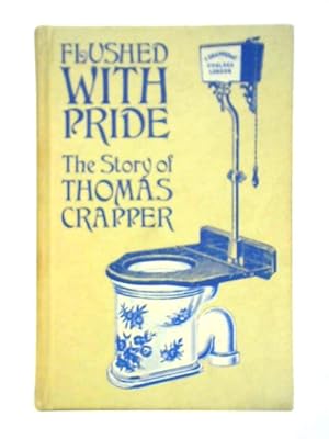 Image du vendeur pour Flushed With Pride: The Story Of Thomas Crapper mis en vente par World of Rare Books