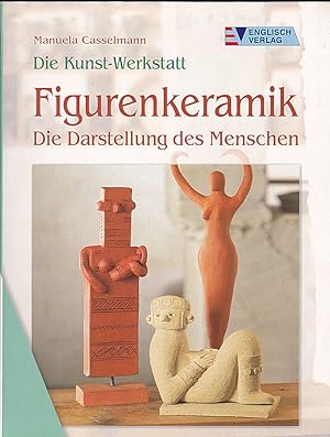 Die Kunst-Werkstatt. Figurenkeramik. Die Darstellung des Menschen