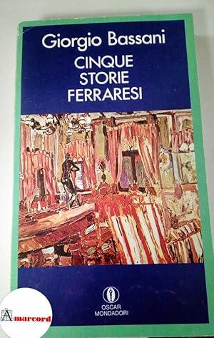 Giorgio Bassani. Cinque storie ferraresi, Mondadori, 1977.