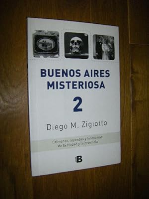 Buenos Aires Misteriosa 2. Crimenes, leyendas y fantasmas de la ciudad y la provincia