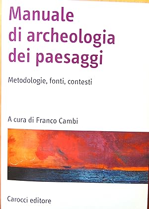 Manuale di archeologia dei paesaggi. Metodologie, fonti, contesti