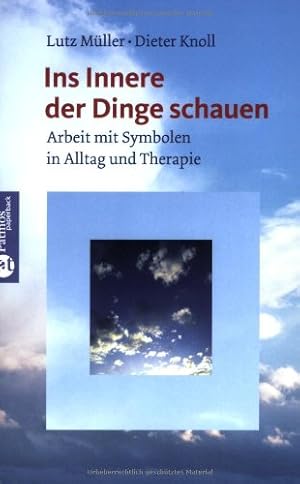 Ins Innere der Dinge schauen. Arbeit mit Symbolen in Alltag und Therapie.