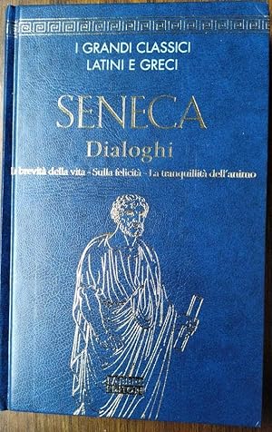 Immagine del venditore per SENECA Dialoghi La brevit della vita - Sulla felicit - La tranquillit dell'animo venduto da librisaggi