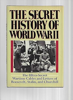 Immagine del venditore per THE SECRET HISTORY OF WORLD WAR II: The Ultra~Secret Wartime Cables Of Roosevelt, Stalin, And Churchill venduto da Chris Fessler, Bookseller