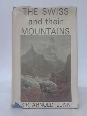 Bild des Verkufers fr The Swiss And Their Mountains: A Study Of The Influence Of Mountains On Man zum Verkauf von World of Rare Books