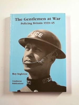 Bild des Verkufers fr The Gentlemen at War: Policing Britain, 1939-45 zum Verkauf von Cotswold Internet Books