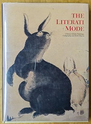 Image du vendeur pour The Literati Mode: Chinese Scholare Paintings, Calligraphy and Desk Ojects mis en vente par Moe's Books