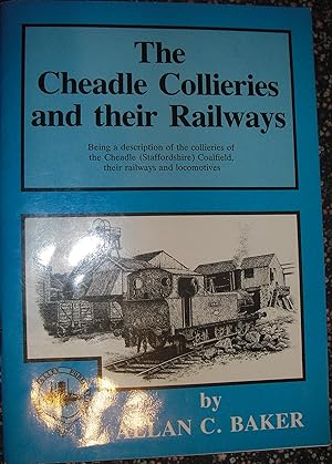 Seller image for The Cheadle collieries and their railways: Being a description of the collieries of the Cheadle (Staffordshire) Coalfield, their railways and locomotives for sale by eclecticbooks