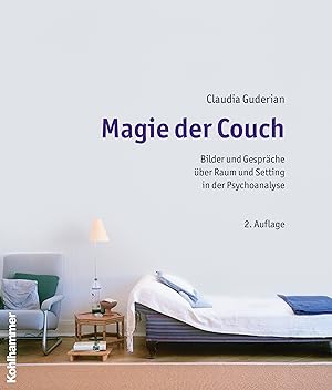 Magie der Couch : Bilder und Gespräche über Raum und Setting in der Psychoanalyse / Claudia Guderian