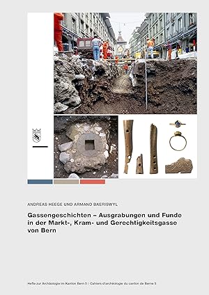 Gassengeschichten - Ausgrabungen und Funde in der Markt-, Kram- und Gerechtigkeitsgasse von Bern ...