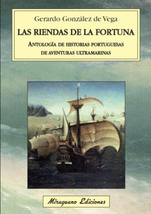 LAS RIENDAS DE LA FORTUNA. ANTOLOGÍA DE HISTORIAS PORTUGUESAS DE AVENTURAS ULTRAMARINAS