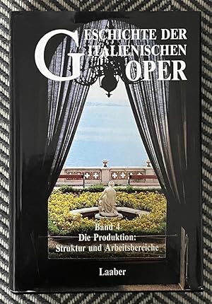 Seller image for Geschichte der Italienischen Oper: Band 4: Die Produktion: Struktur und Arbeitsbereiche [German] for sale by Exchange Value Books