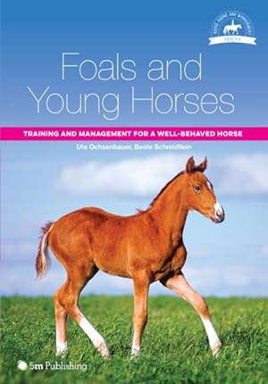 Image du vendeur pour Foals and Young Horses : Training and Management for a Well-behaved Horse mis en vente par GreatBookPricesUK