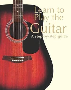 Bild des Verkufers fr Learn to Play the Guitar (Step By Step Guide) zum Verkauf von WeBuyBooks