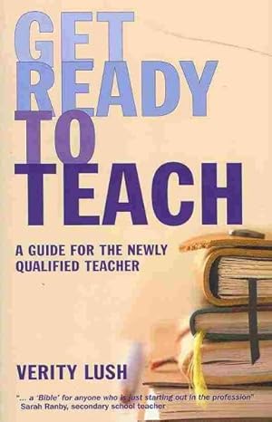 Seller image for Get Ready to Teach : A Guide for the Newly Qualified Teacher (Nqt) for sale by GreatBookPricesUK