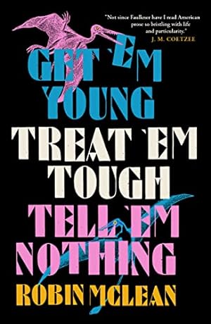 Seller image for Get em Young, Treat em Tough, Tell em Nothing for sale by WeBuyBooks