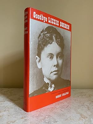 Image du vendeur pour Goodbye Lizzie Borden; A Definitive Account of America's most Famous Criminal Trial mis en vente par Little Stour Books PBFA Member