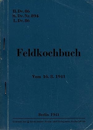 Feldkochbuch. H.Dv.86; M.Dv. Nr. 894; L.Dv.86 (Originalausgabe Vom 16.8.1941)