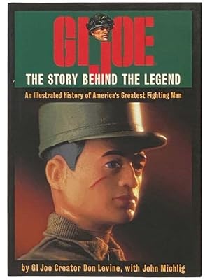 Immagine del venditore per GI Joe: The Story Behind the Legend - An Illustrated History of America's Greatest Fighting Man venduto da Yesterday's Muse, ABAA, ILAB, IOBA