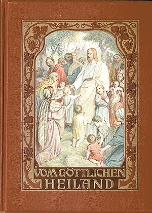 Vom göttlichen Heiland. Bilder aus dem Leben Jesu (Originalausgabe 1907)